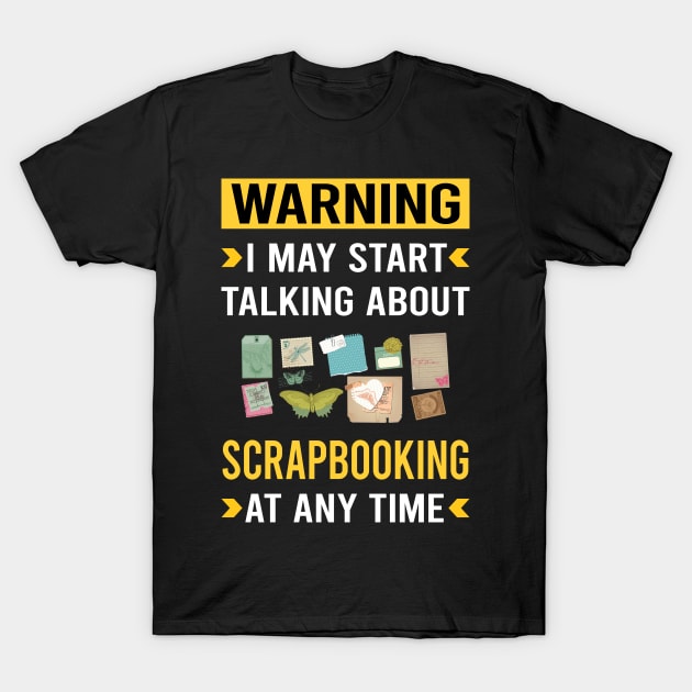 Warning Scrapbooking Scrapbook Scrapbooker T-Shirt by Bourguignon Aror